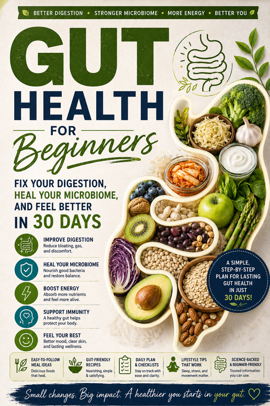 Gut Health for Beginners: Fix Your Digestion, Heal Your Microbiome, and Feel Better in 30 Days
